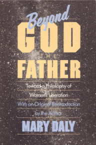 Title: Beyond God the Father: Toward a Philosophy of Women's Liberation, Author: Mary Daly
