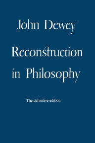 Reconstruction In Philosophy / Edition 1