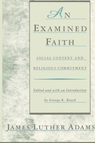 Title: An Examined Faith: Social Context and Religious Commitment, Author: Jonathan Adams