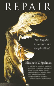 Title: Repair: The Impulse to Restore in a Fragile World, Author: Elizabeth Spelman