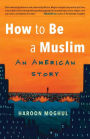 How to Be a Muslim: An American Story