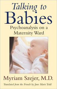 Talking to Babies: Psychoanalysis on a Maternity Ward