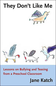They Don't Like Me: Lessons on Bullying and Teasing from a Preschool Classroom