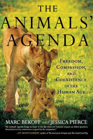 Title: The Animals' Agenda: Freedom, Compassion, and Coexistence in the Human Age, Author: Marc Bekoff Ph.D.
