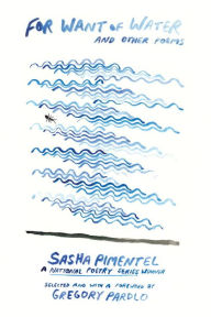 Title: For Want of Water: And Other Poems, Author: Sasha Pimentel