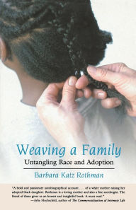 Title: Weaving a Family: Untangling Race and Adoption, Author: Barbara Katz Rothman