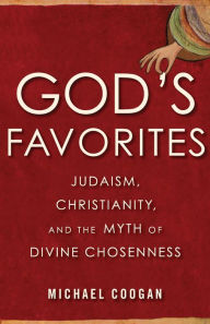 Title: God's Favorites: Judaism, Christianity, and the Myth of Divine Chosenness, Author: Michael Coogan