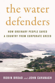Title: The Water Defenders: How Ordinary People Saved a Country from Corporate Greed, Author: Robin Broad
