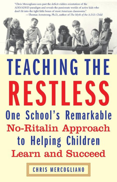 Teaching the Restless: One School's Remarkable No-Ritalin Approach to Helping Children Learn and Succeed