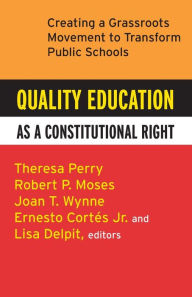 Title: Quality Education as a Constitutional Right: Creating a Grassroots Movement to Transform Public Schools, Author: Theresa Perry