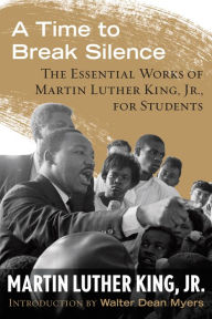 Title: A Time to Break Silence: The Essential Works of Martin Luther King, Jr., for Students, Author: Martin Luther King Jr.