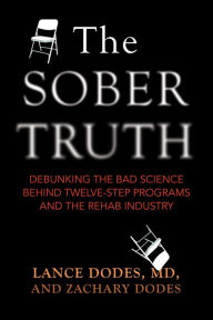 Title: The Sober Truth: Debunking the Bad Science Behind 12-Step Programs and the Rehab Industry, Author: Lance Dodes