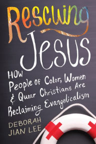 Title: Rescuing Jesus: How People of Color, Women, and Queer Christians are Reclaiming Evangelicalism, Author: Deborah Jian Lee