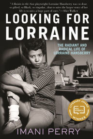 Title: Looking for Lorraine: The Radiant and Radical Life of Lorraine Hansberry, Author: Imani Perry