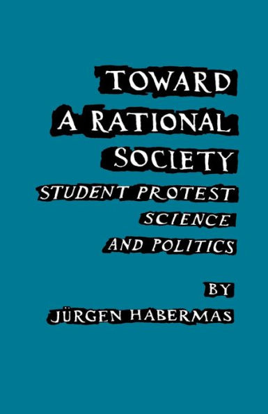 Toward a Rational Society: Student Protest, Science, and Politics / Edition 1