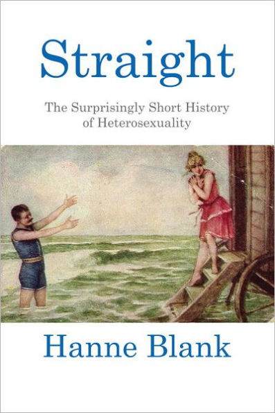 Straight: The Surprisingly Short History of Heterosexuality