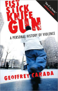 Title: Fist Stick Knife Gun: A Personal History of Violence, Author: Geoffrey Canada