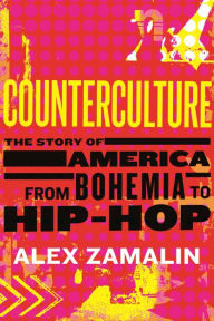 Title: Counterculture: The Story of America from Bohemia to Hip-Hop, Author: Alex Zamalin