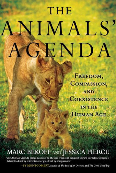 The Animals' Agenda: Freedom, Compassion, and Coexistence in the Human Age