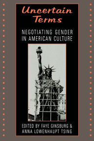 Title: Uncertain Terms: Negotiating Gender in American Culture / Edition 1, Author: Faye Ginsburg
