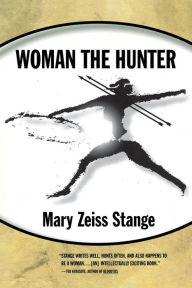 Title: Woman the Hunter, Author: Mary Zeiss Stange