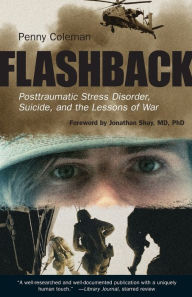Title: Flashback: Posttraumatic Stress Disorder, Suicide, and the Lessons of War, Author: Penny Coleman