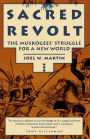 Sacred Revolt: The Muskogees' Struggle for a New World / Edition 1
