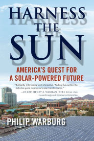 Title: Harness the Sun: America's Quest for a Solar-Powered Future, Author: Philip Warburg