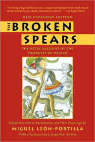 Title: The Broken Spears 2007 Revised Edition: The Aztec Account of the Conquest of Mexico / Edition 2, Author: Miguel Leon-Portilla