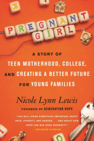 Title: Pregnant Girl: A Story of Teen Motherhood, College, and Creating a Better Future for Young Families, Author: Nicole Lynn Lewis