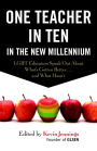 One Teacher in Ten in the New Millennium: LGBT Educators Speak Out About What's Gotten Better . . . and What Hasn't