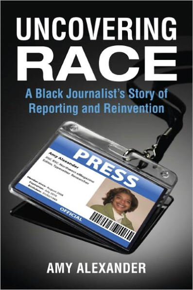 Uncovering Race: A Black Journalist's Story of Reporting and Reinvention