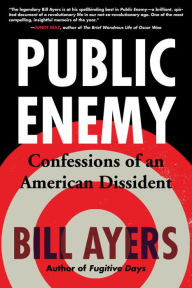 Title: Public Enemy: Confessions of an American Dissident, Author: Bill Ayers