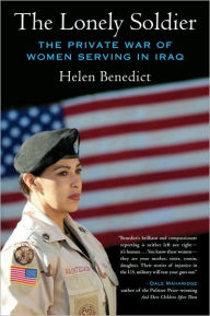 Title: The Lonely Soldier: The Private War of Women Serving in Iraq, Author: Helen Benedict
