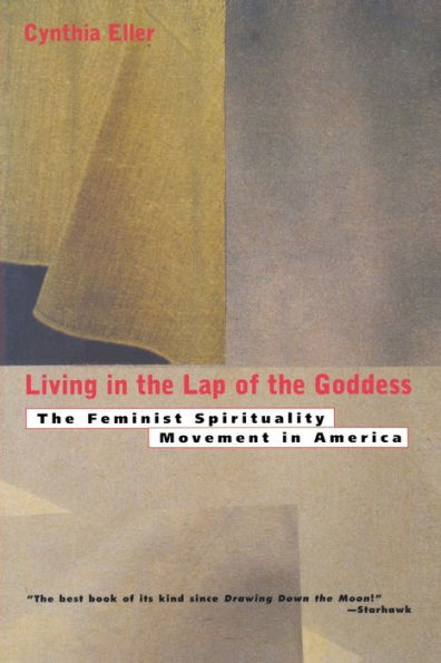 Living In The Lap of Goddess: The Feminist Spirituality Movement in America / Edition 1