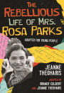 The Rebellious Life of Mrs. Rosa Parks: Adapted for Young People