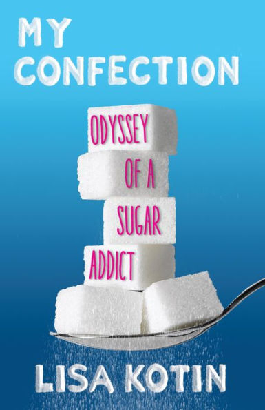 My Confection: Odyssey of a Sugar Addict