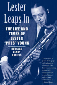 Title: Lester Leaps In: The Life and Times of Lester Pres Young, Author: Douglas H. Daniels