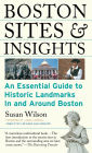 Boston Sights and Insights: An Essential Guide to Historic Landmarks In and Around Boston