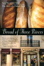 Bread of Three Rivers: The Story of a French Loaf