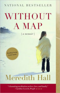 Title: Without a Map: A Memoir, Author: Meredith Hall