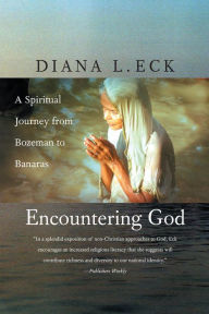 Title: Encountering God: A Spiritual Journey from Bozeman to Banaras, Author: Diana L. Eck