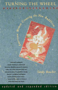 Title: Turning The Wheel: American Women Creating the New Buddhism / Edition 2, Author: Sandy Boucher