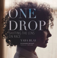 Title: One Drop: Shifting the Lens on Race, Author: Yaba Blay