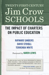 Title: Twenty-First-Century Jim Crow Schools: The Impact of Charters on Public Education, Author: Raynard Sanders