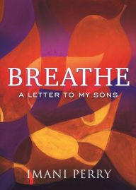 Free books on pdf to download Breathe: A Letter to My Sons 9780807076552 ePub RTF FB2 by Imani Perry