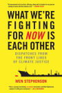 What We're Fighting for Now Is Each Other: Dispatches from the Front Lines of Climate Justice