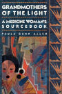 Grandmothers of the Light: A Medicine Woman's Workbook
