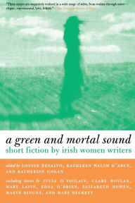 Title: A Green and Mortal Sound: Short Fiction by Irish Women Writers, Author: Louise DeSalvo