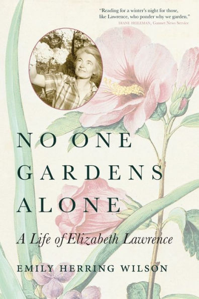 No One Gardens Alone: A Life of Elizabeth Lawrence